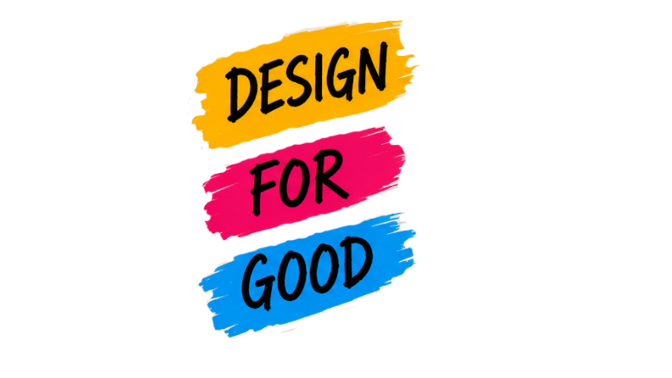 Colorful text design that reads 'Design for Good' with each word on a painted brush stroke background in yellow, pink, and blue.