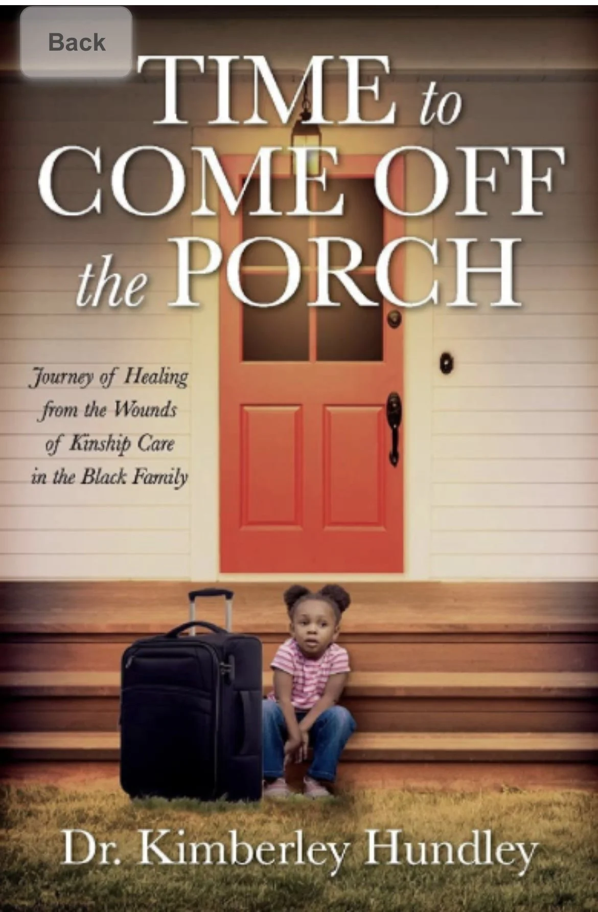 Book cover titled ‘Time to Come Off the Porch: Journey of Healing from the Wounds of Kinship Care in the Black Family’ with a young girl sitting on steps in front of a red door, luggage by her side, and book author Dr. Kimberley H name at the bottom.