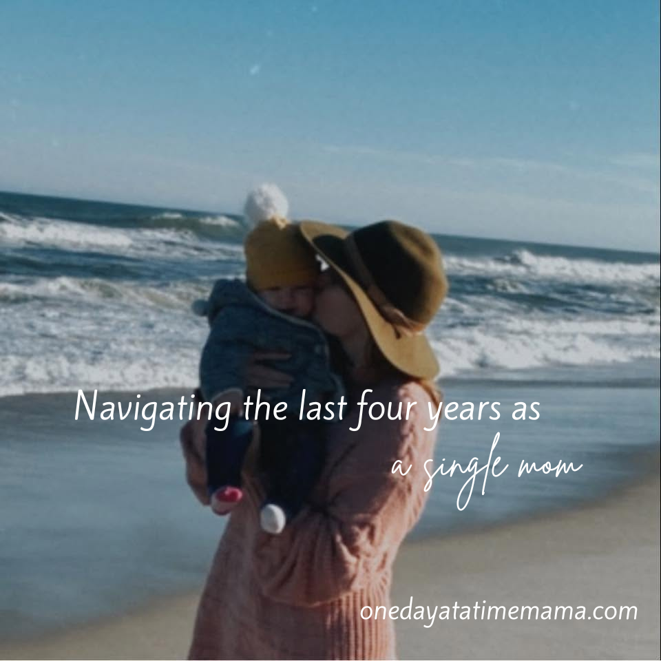 Navigating life as a single mama the last four YEARS.