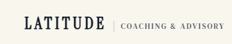 LATITUDE | Coaching &amp; Advisory