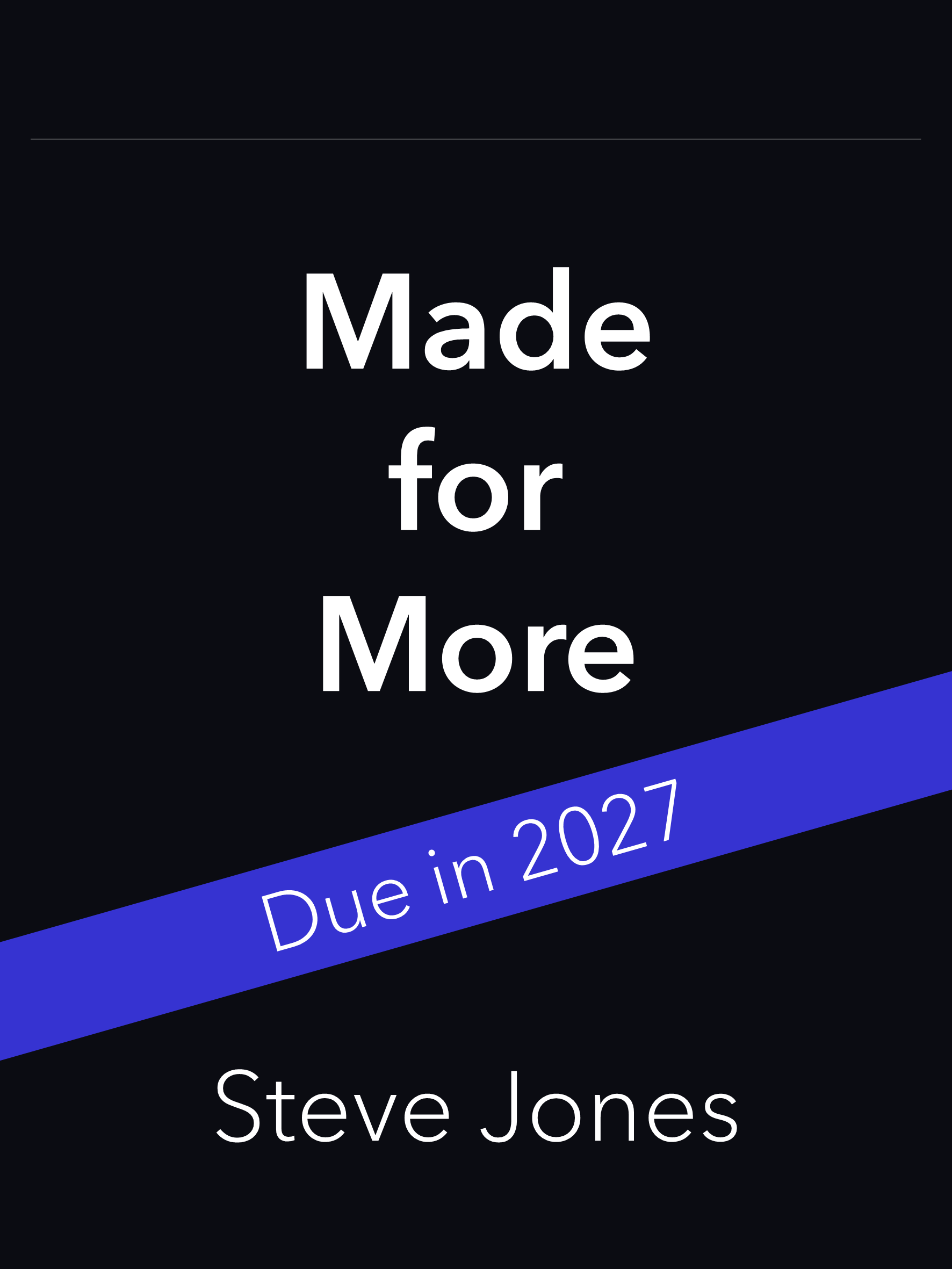 Book cover titled 'Made for More' by Steve Jones with a black background and a blue diagonal banner that reads 'Due in 2027'.