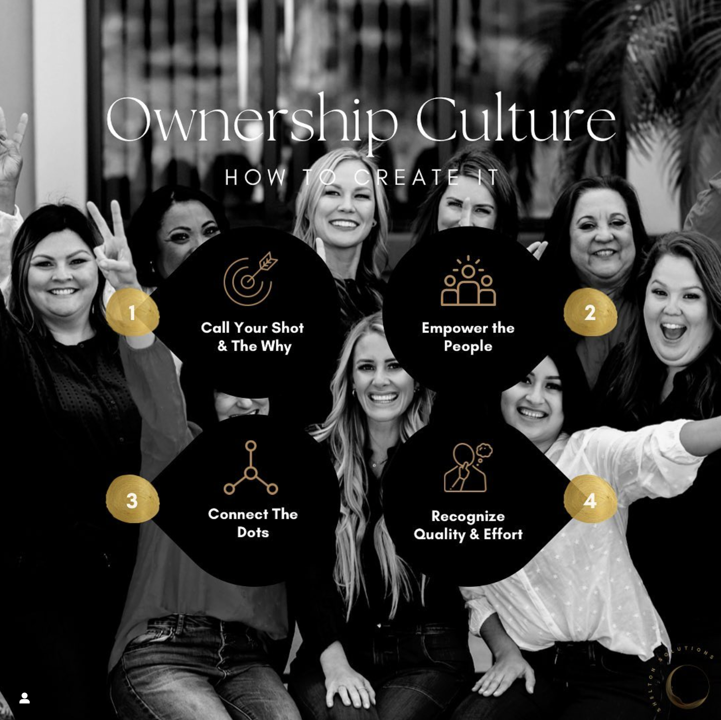 Black and white photo of diverse group of smiling women with text overlay about ownership culture. The overlay includes four steps: Call Your Shot & The Why, Empower the People, Connect The Dots, Recognize Quality & Effort.