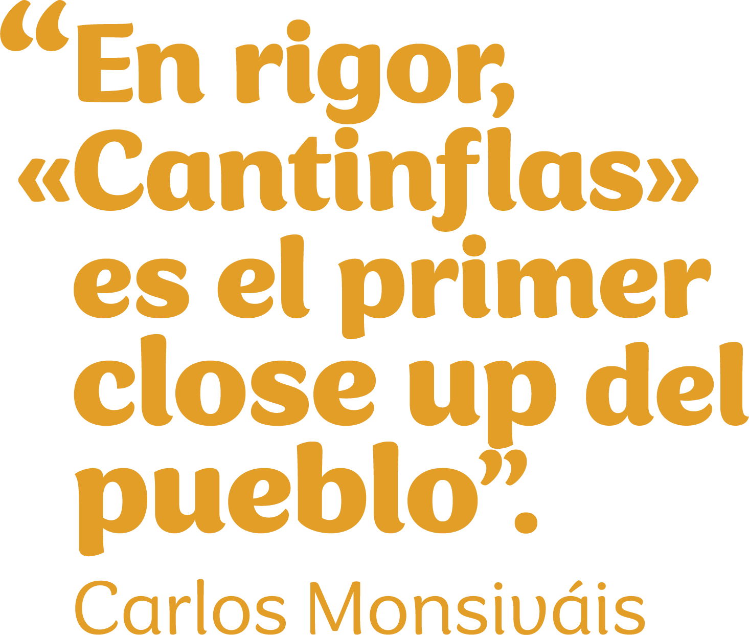 “En rigor, «Cantinflas» es el primer close up del pueblo”. Carlos Monsiváis