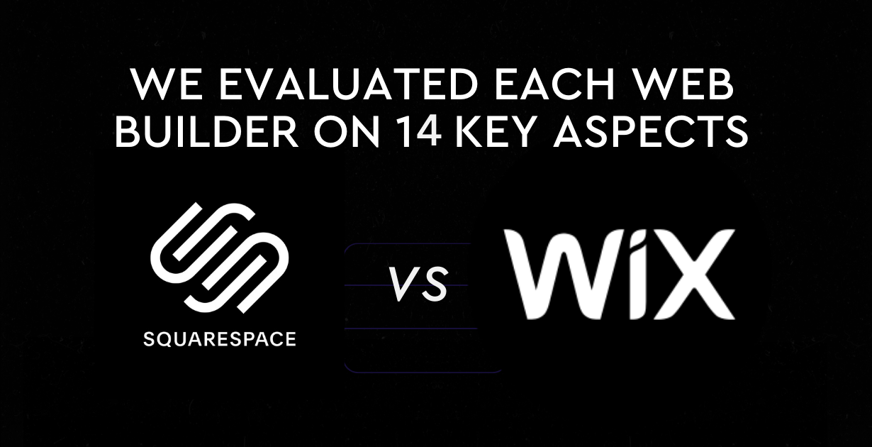 Wix or Squarespace? We Evaluated Each Web Builder Based on 14 Key Aspects.