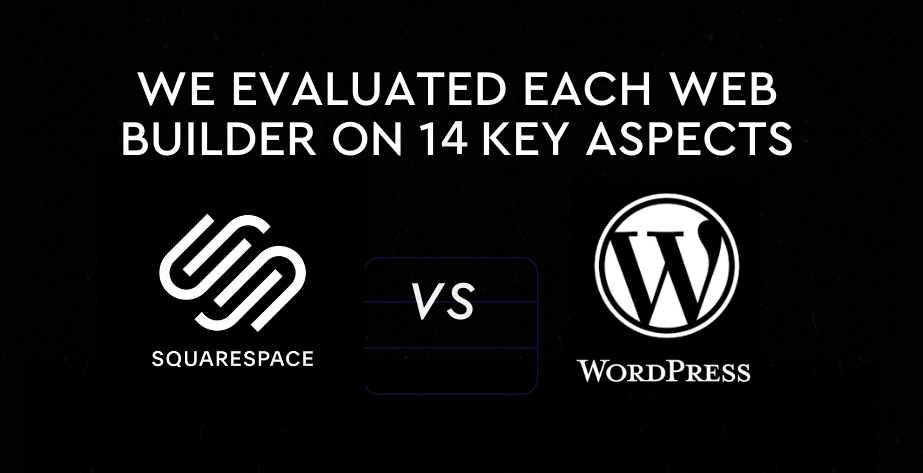 Which is Better: WordPress or Squarespace? We Evaluated Each Web Builder Based on 14 Key Aspects.