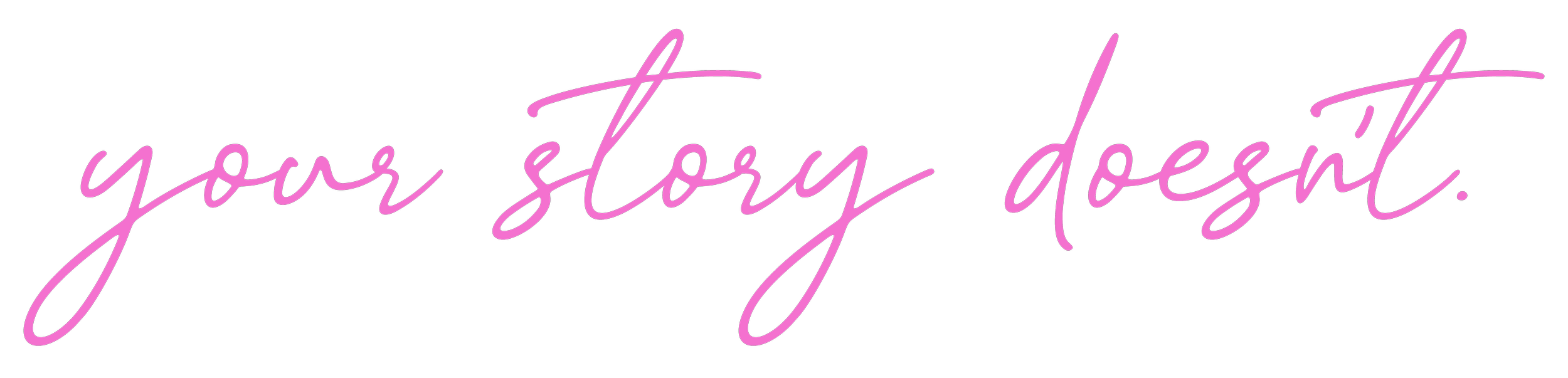 The text 'your story doesn't' written in pink cursive font on a black background.