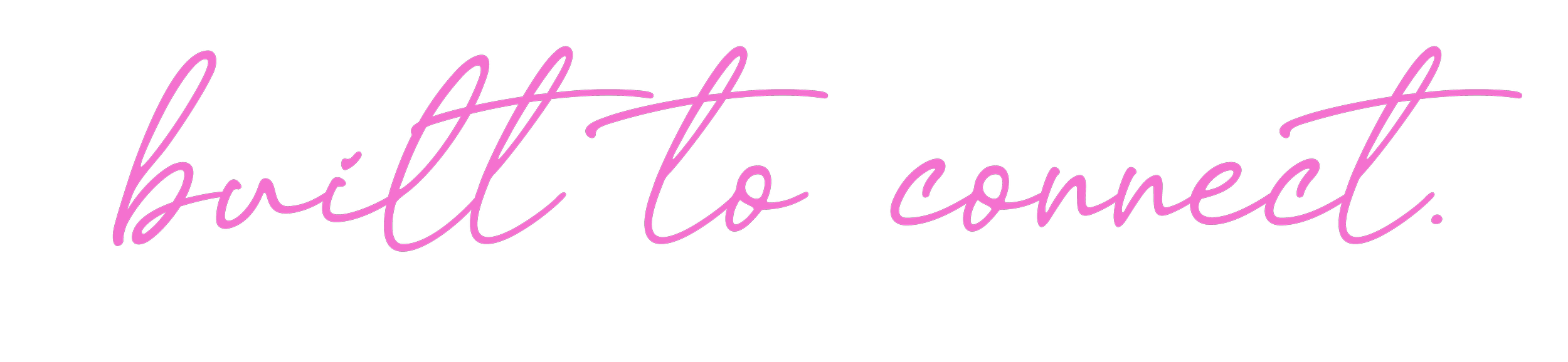 Pink cursive text on black background that reads 'built to connect'.