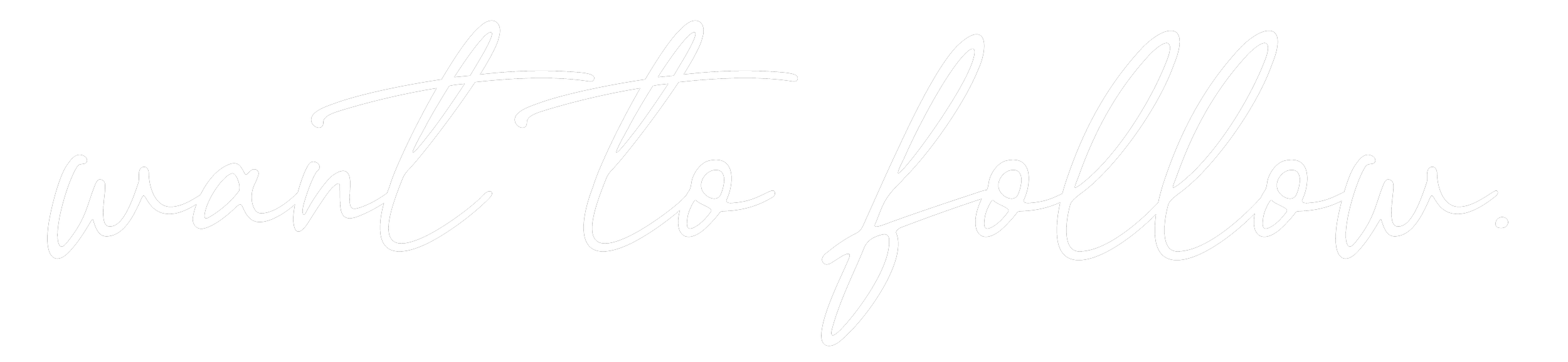 White cursive text on a black background that says "want to follow."