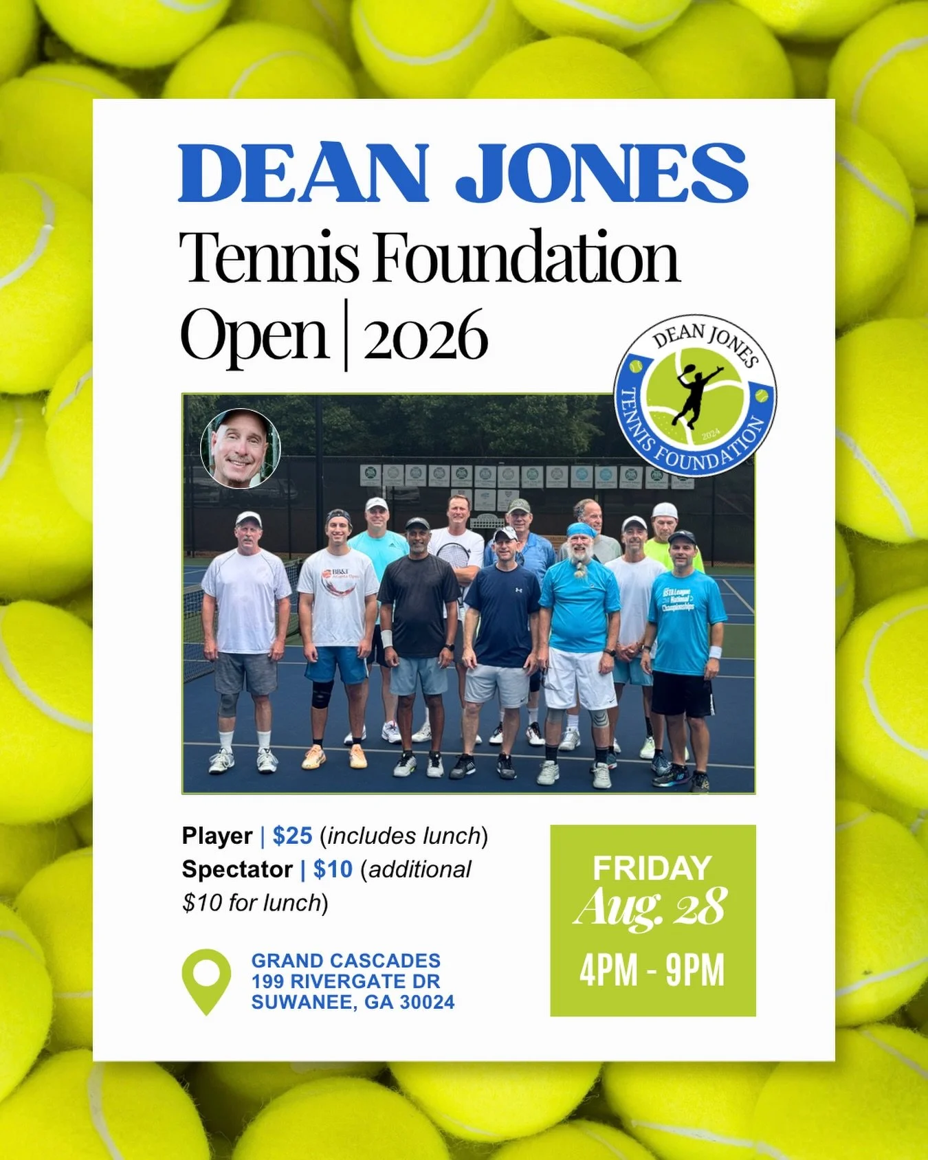 🚨🎾 UPDATED TOURNAMENT DATE + TIME! 

The Dean Jones Tennis Foundation will be hosting our annual, round robin tournament on Friday, August 28th! 

&bull; When: August 28, 2026
&bull; Time: 4pm - 9pm
&bull; Where: Grand Cascades (Suwanee, GA)

🔗 TO