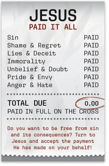 A receipt with the heading 'JESUS PAID IT ALL' listing sins such as sin, shame and regret, lies and deceit, immorality, unbelief and doubt, pride and envy, anger and hate, all marked as paid. It shows a total due of $0.00 and states it is paid in full on the cross. At the bottom, there's a message asking if you want to be free from sin and its consequences by accepting Jesus who has made the payment on your behalf.