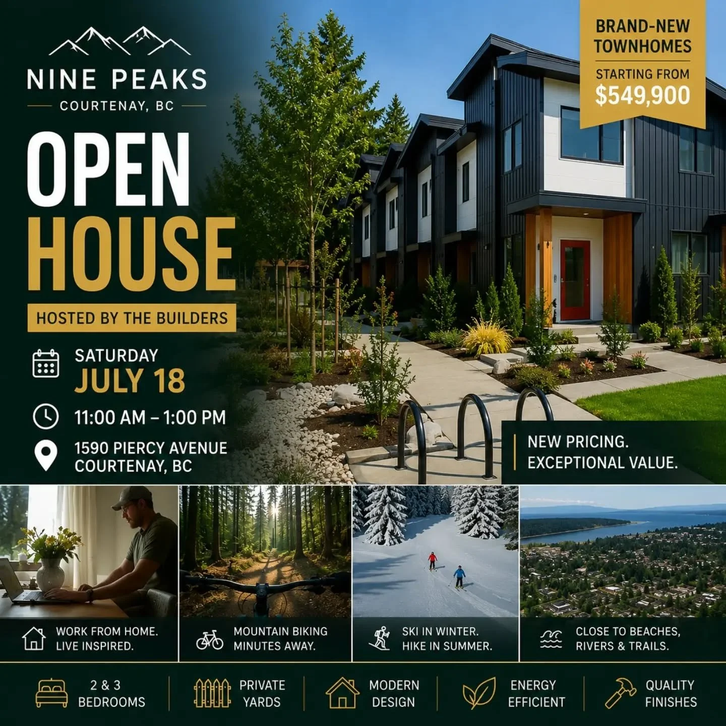 Dear Friends of Nine Peaks,

We have exciting news!

Nine Peaks has new pricing, with brand-new townhomes now starting from just $549,900. View listings on Realtor.ca

Join us for our Open House &ndash; Hosted by the Builders
📅 Saturday, July 18
🕚 