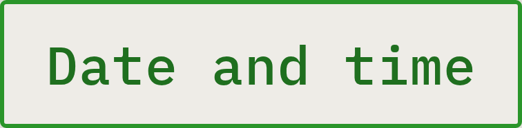 Sign with green border and green text on a gray background that reads 'Date and time'.