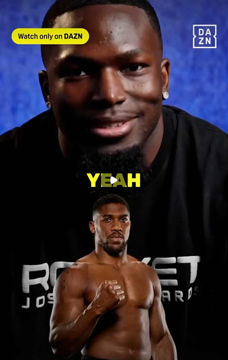 A split-screen image featuring a smiling man with earrings at the top and an intense, shirtless, muscular man making a fist at the bottom. Text overlays include "Watch only on DAZN" in the top left and "YEAH" in the center.