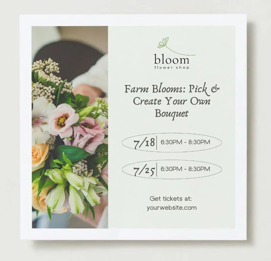 Floral bouquet and event details for 'Farm Blooms: Pick & Create Your Own Bouquet' workshop by Bloom flower shop, scheduled on July 18 and July 25 from 6:30 PM to 8:30 PM, with ticket information at yourwebsite.com.