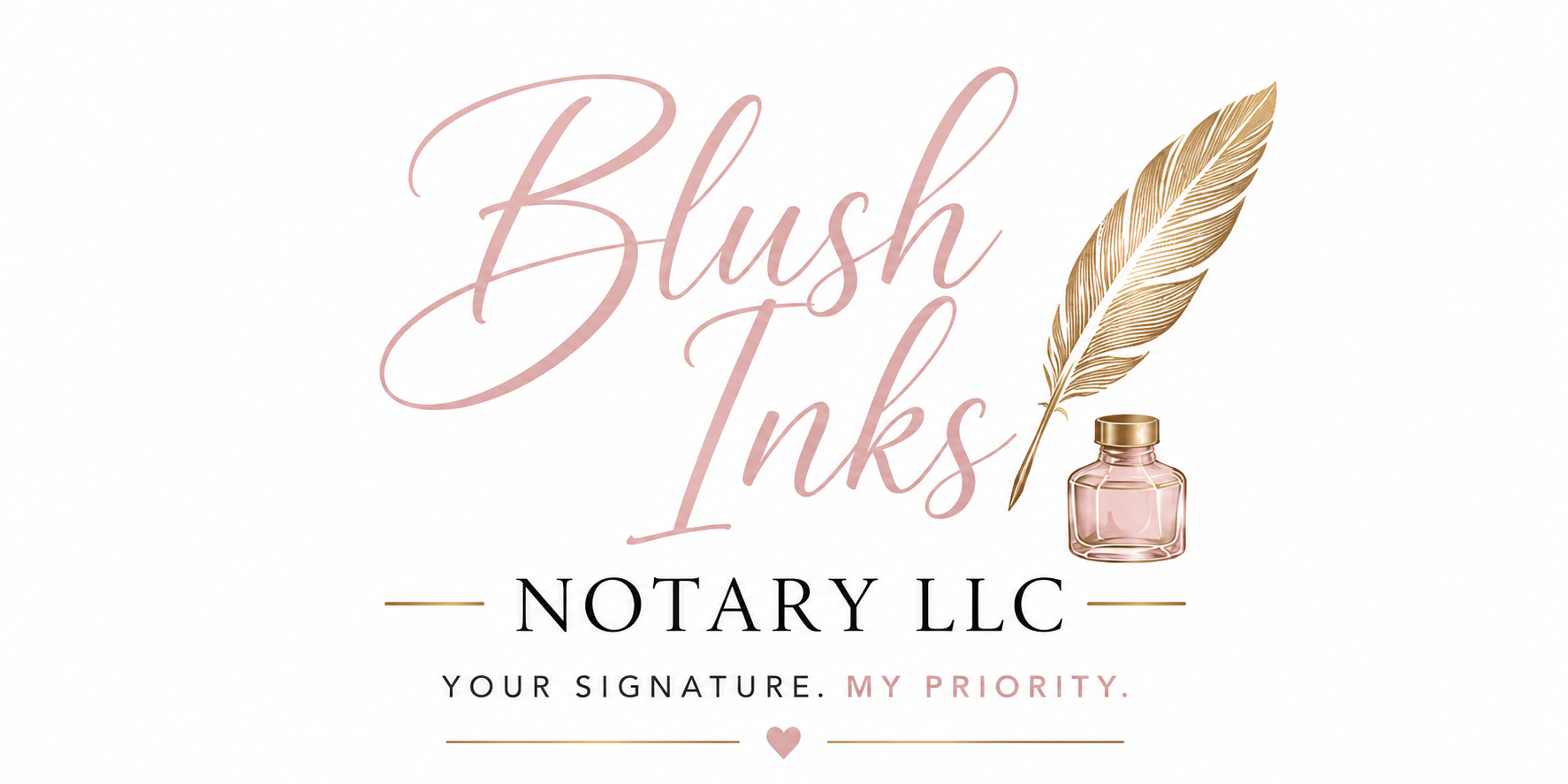 Logo for Blush Inks Notary LLC featuring elegant script font, a pink ink bottle, a gold feather quill, and tagline 'Your signature. My priority.' in black and pink text.