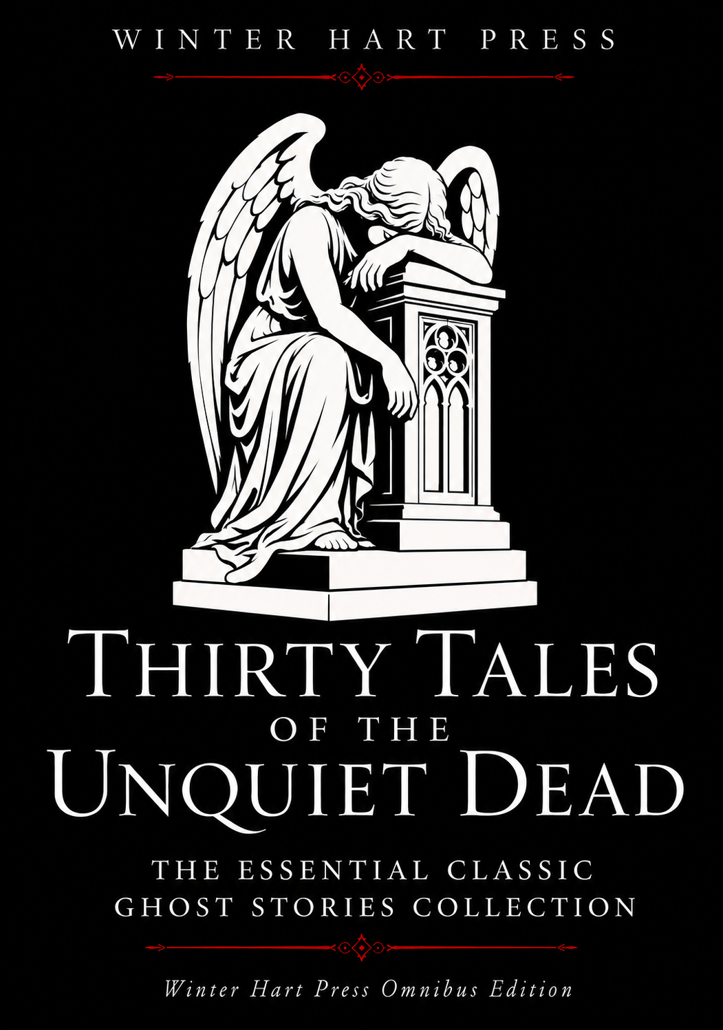 Thirty Tales of the Unquiet Dead: The Essential Classic Ghost Stories Collection