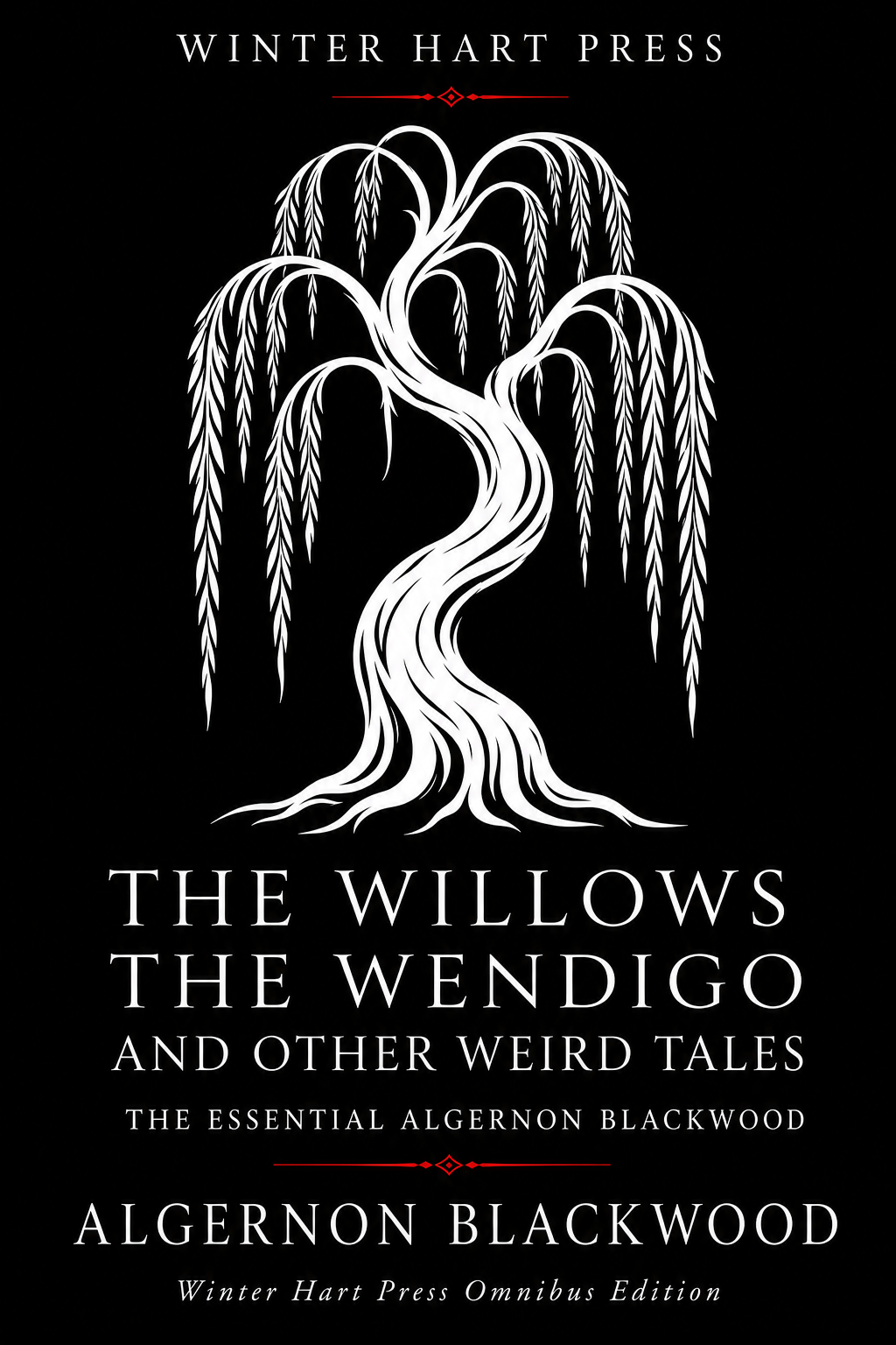 The Willows, The Wendigo, And Other Weird Tales: The Essential Algernon Blackwood