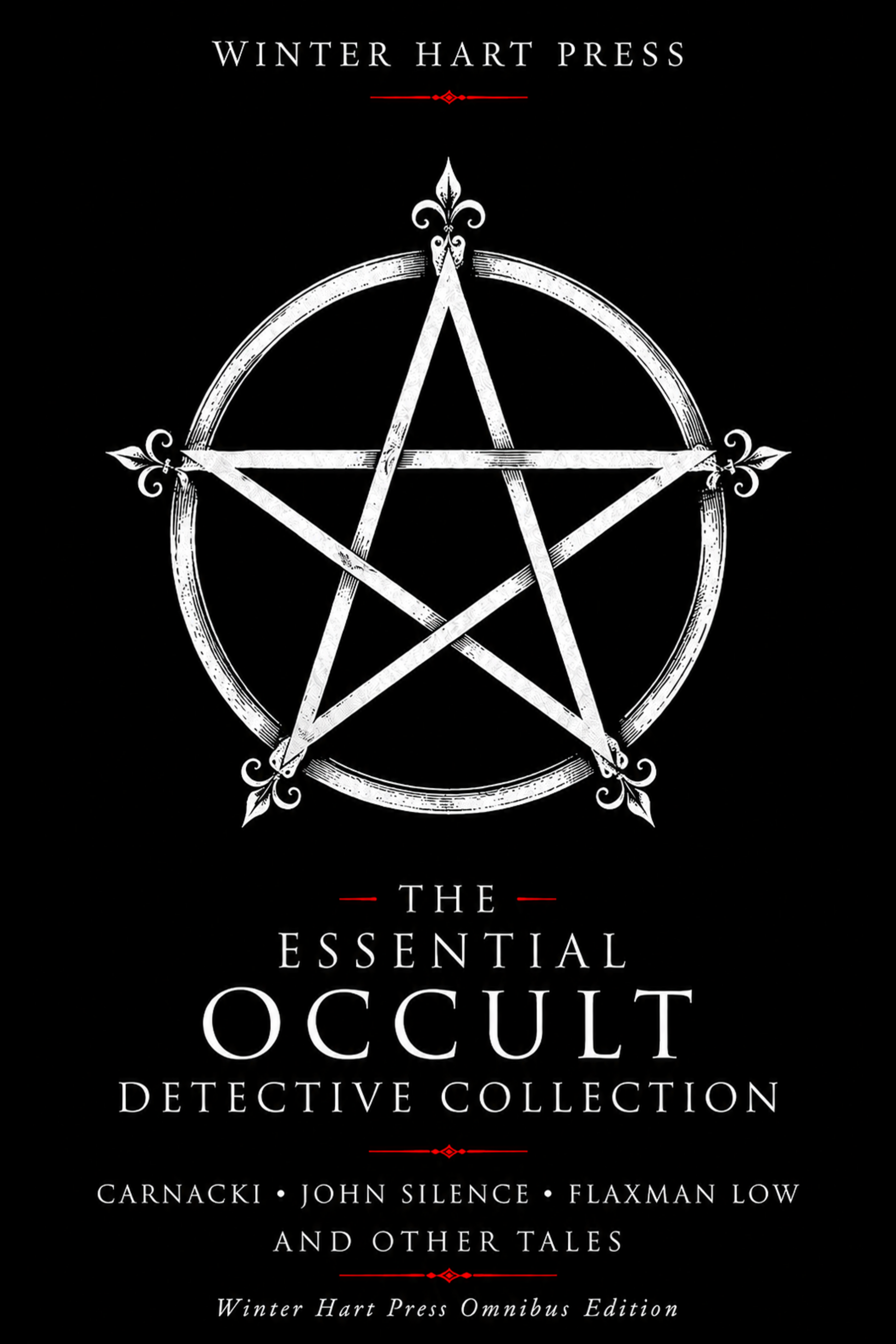 The Essential Occult Detective Collection: Carnacki, John Silence, Flaxman Low and Other Tales
