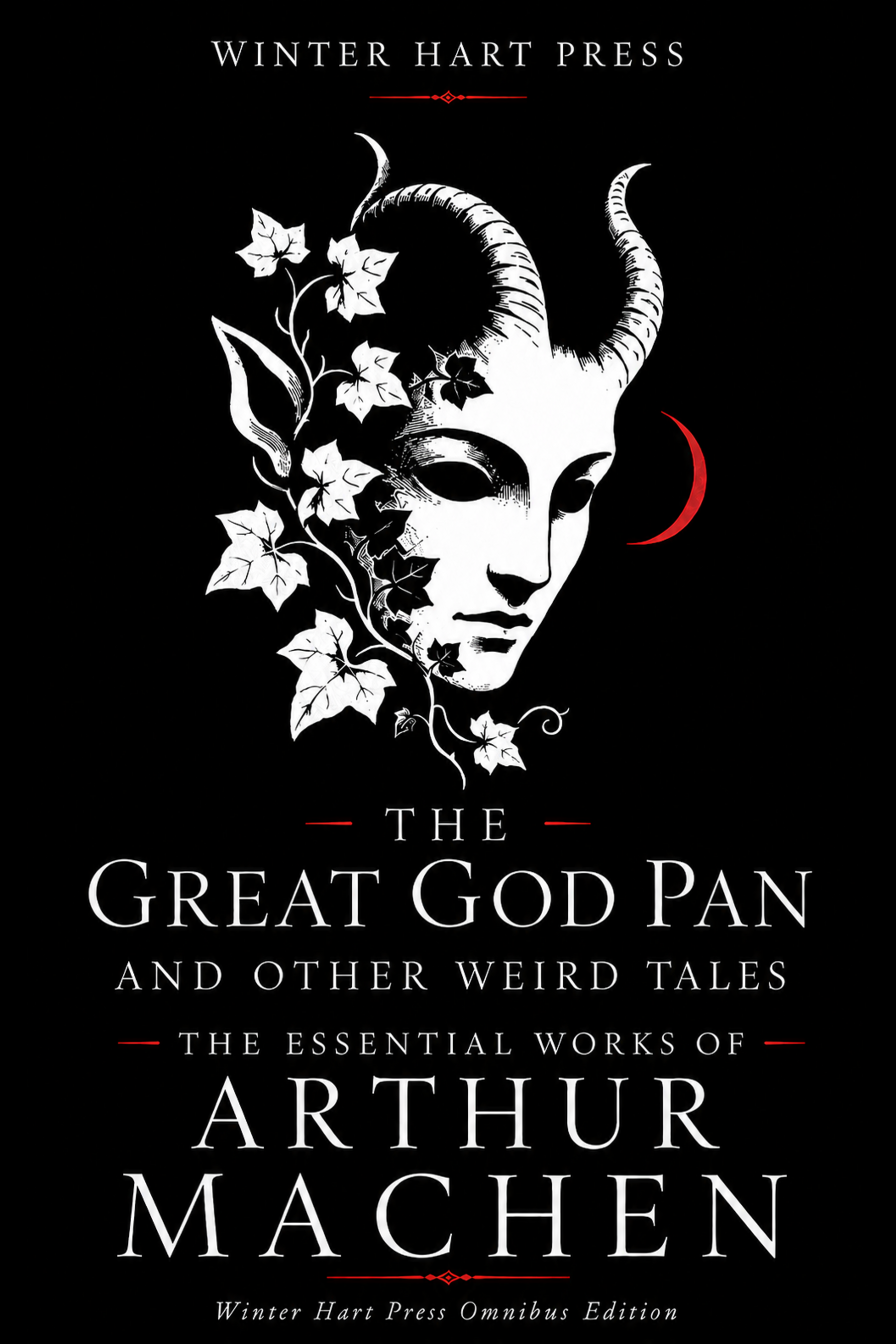 The Great God Pan and Other Weird Tales: The Essential Works of Arthur Machen