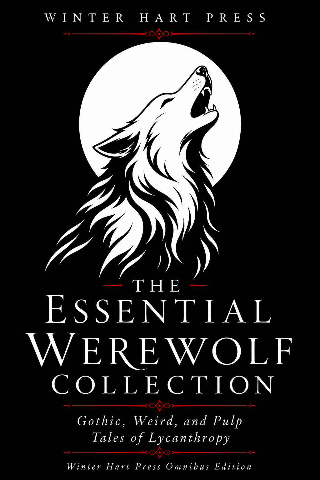 The Essential Werewolf Collection: Gothic, Weird, and Pulp Tales of Lycanthropy