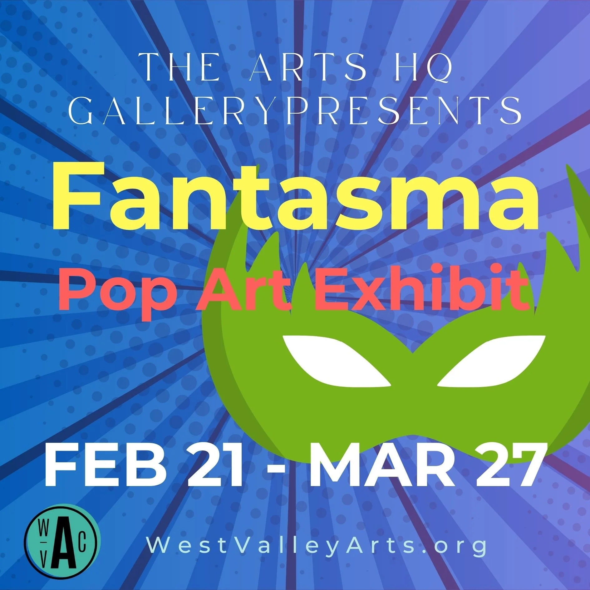 Event poster for an art exhibition titled Fantasma at The Arts HQ, featuring dates February 21 to March 27, 2023, with a blue background, dot pattern, and green grass-like design at the bottom, including the website WestValleyArts.org and a circular logo with the initials WAV.