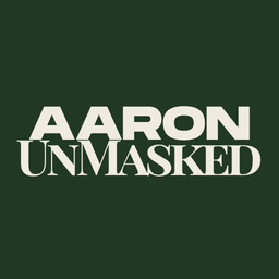 Text stating "AARON UNMASKED" in bold white letters on a dark green background.