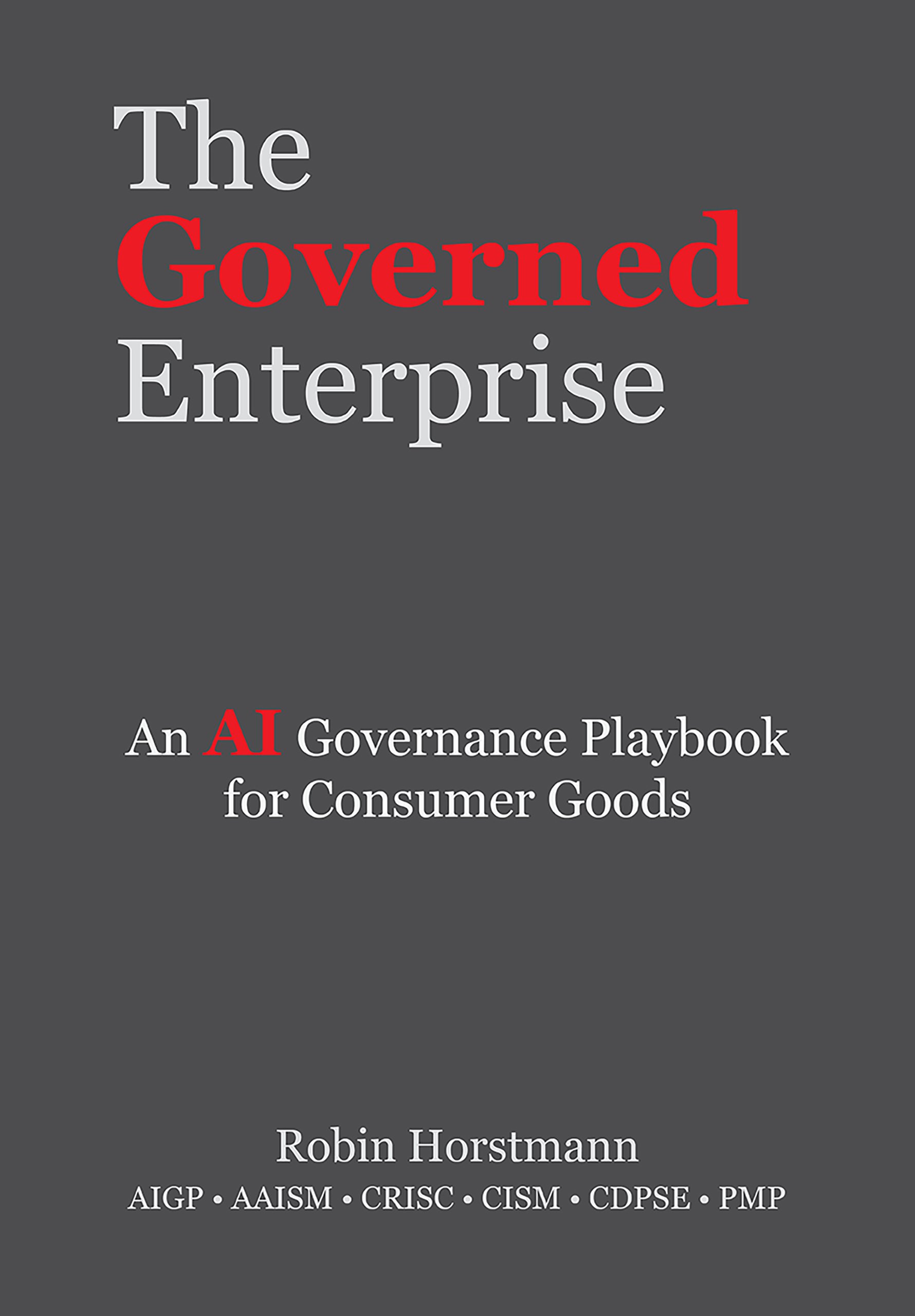 Cover of The Governed Enterprise: An AI Governance Playbook for Consumer Goods by Robin Horstmann