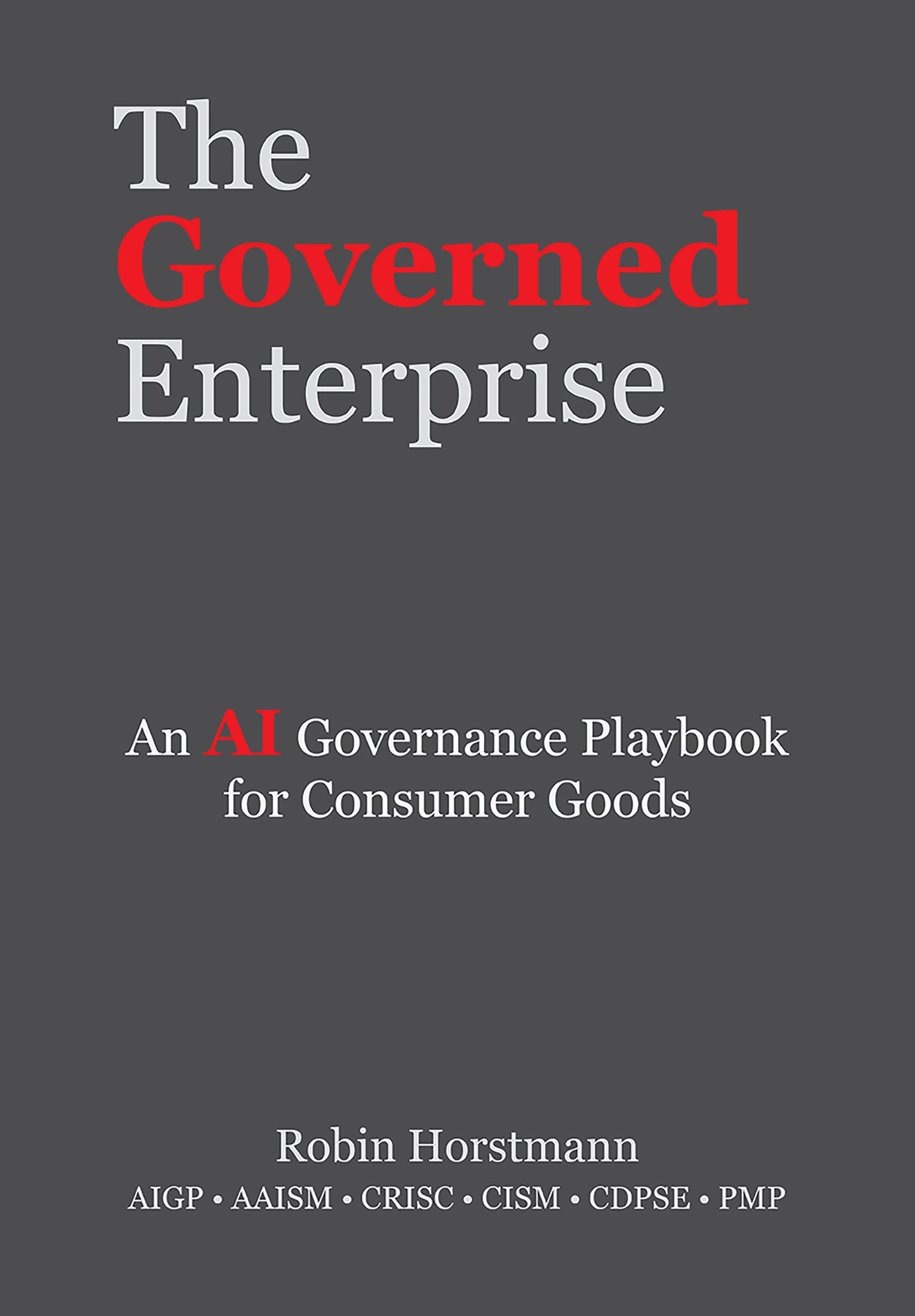 Cover of The Governed Enterprise: An AI Governance Playbook for Consumer Goods by Robin Horstmann