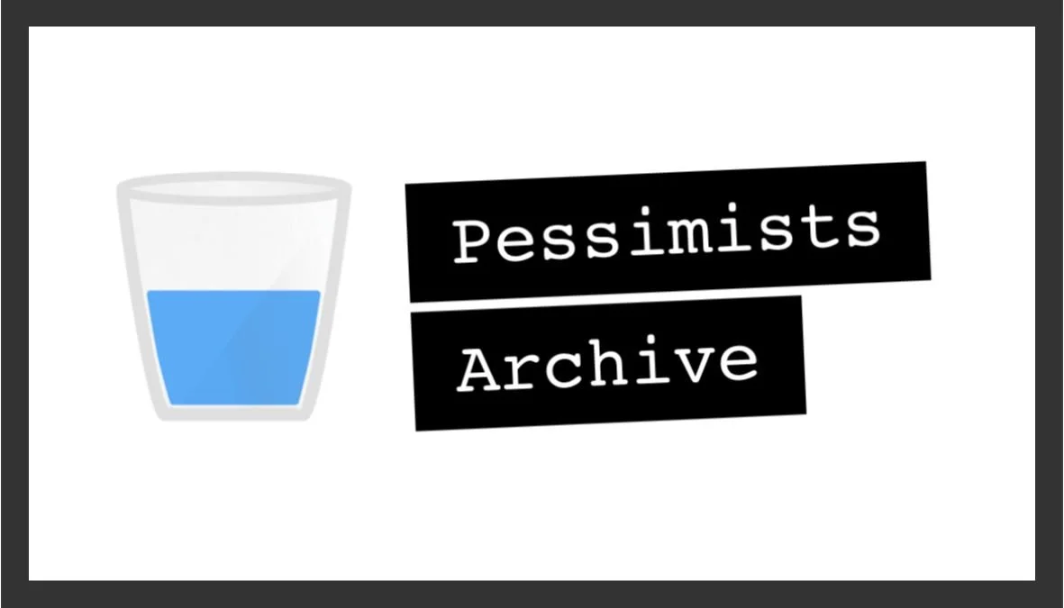 A glass of water and the text "Pessimists Archive" in black boxes.