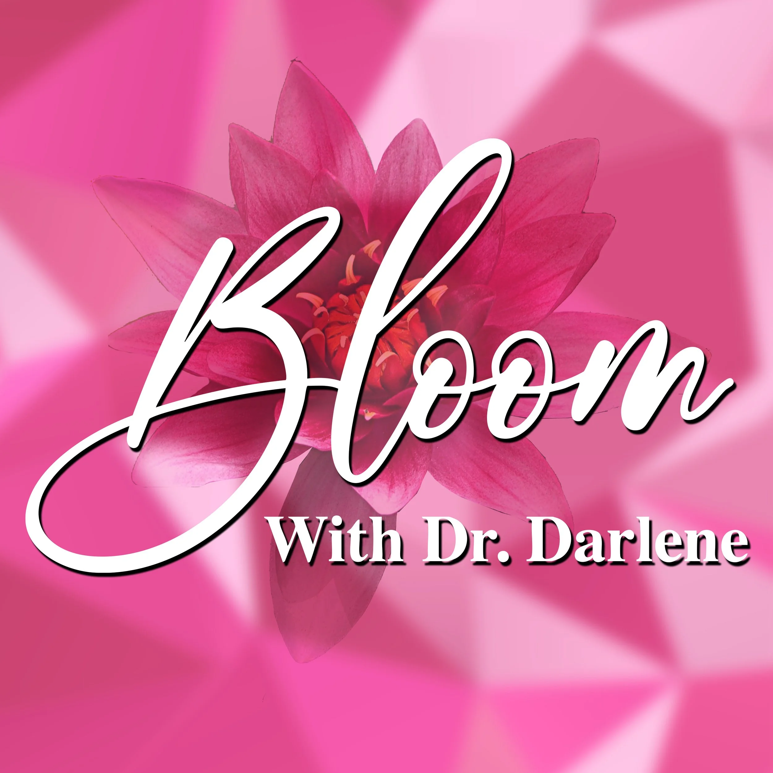 Pink flower with white cursive text overlay that reads 'Bloom with Dr. Darlene'.