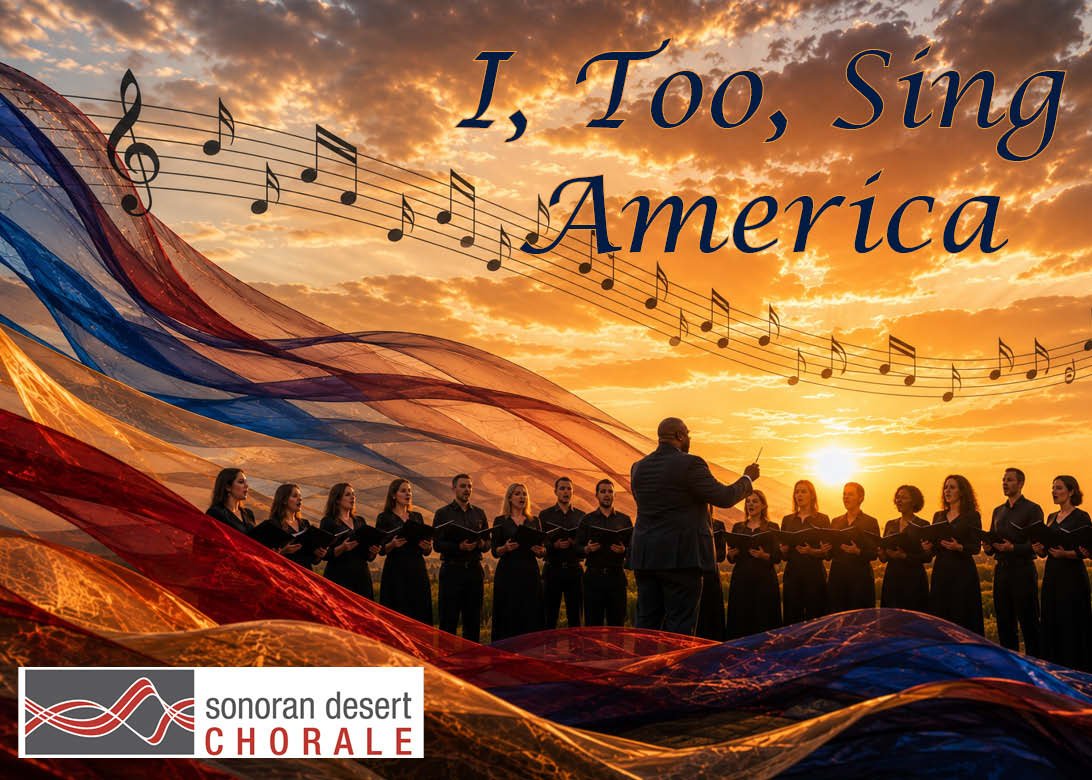 A choir singing outdoors at sunset, with a conductor leading them. The image features a sunset sky and flowing patriotic-colored fabric. The text says 'I, Too, Sing America,' and there is a logo for Sonoran Desert Chorale.