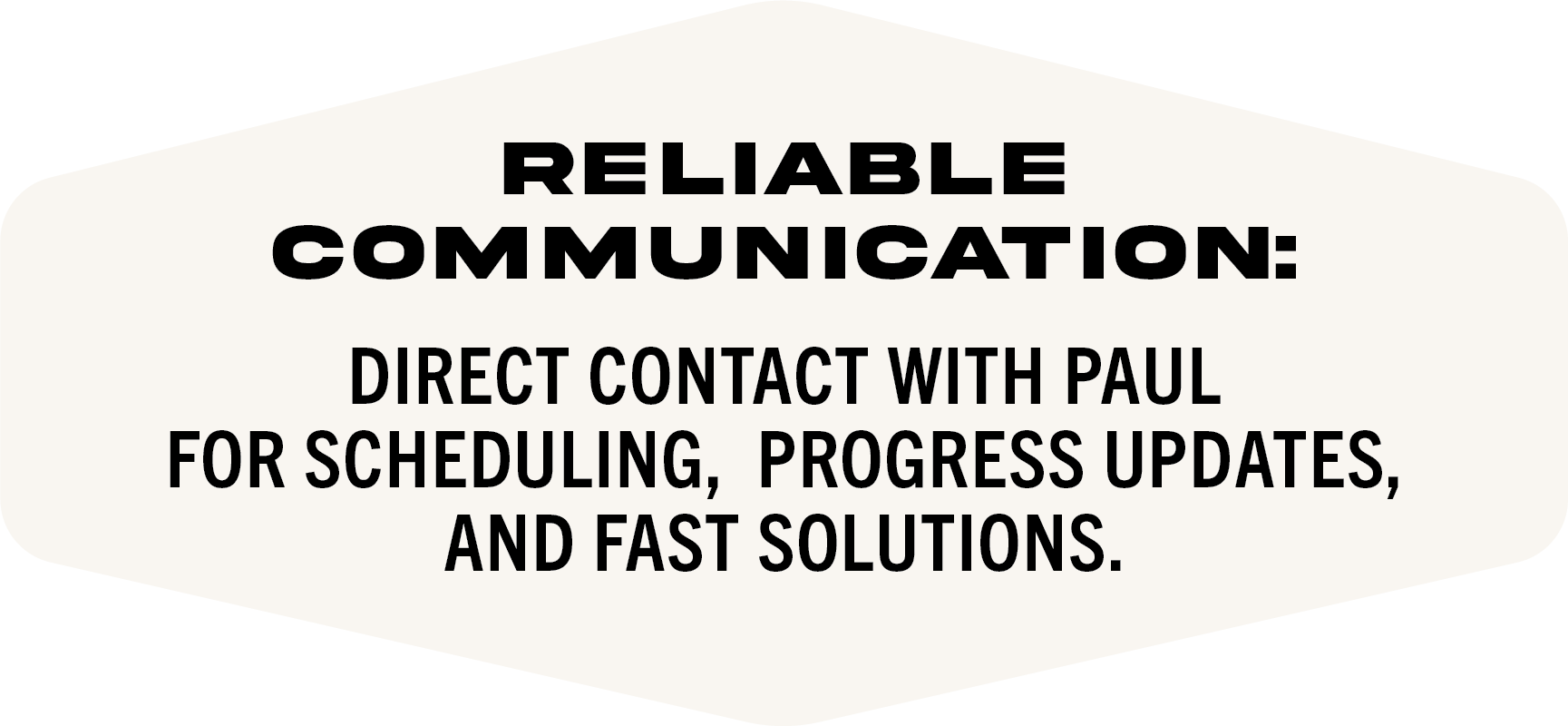 Sign with the text 'Reliable Communication: Direct contact with Paul for scheduling, progress updates, and fast solutions.'