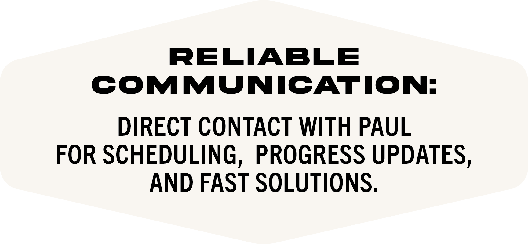 Sign emphasizing reliable communication through direct contact with Paul for scheduling, progress updates, and quick solutions.