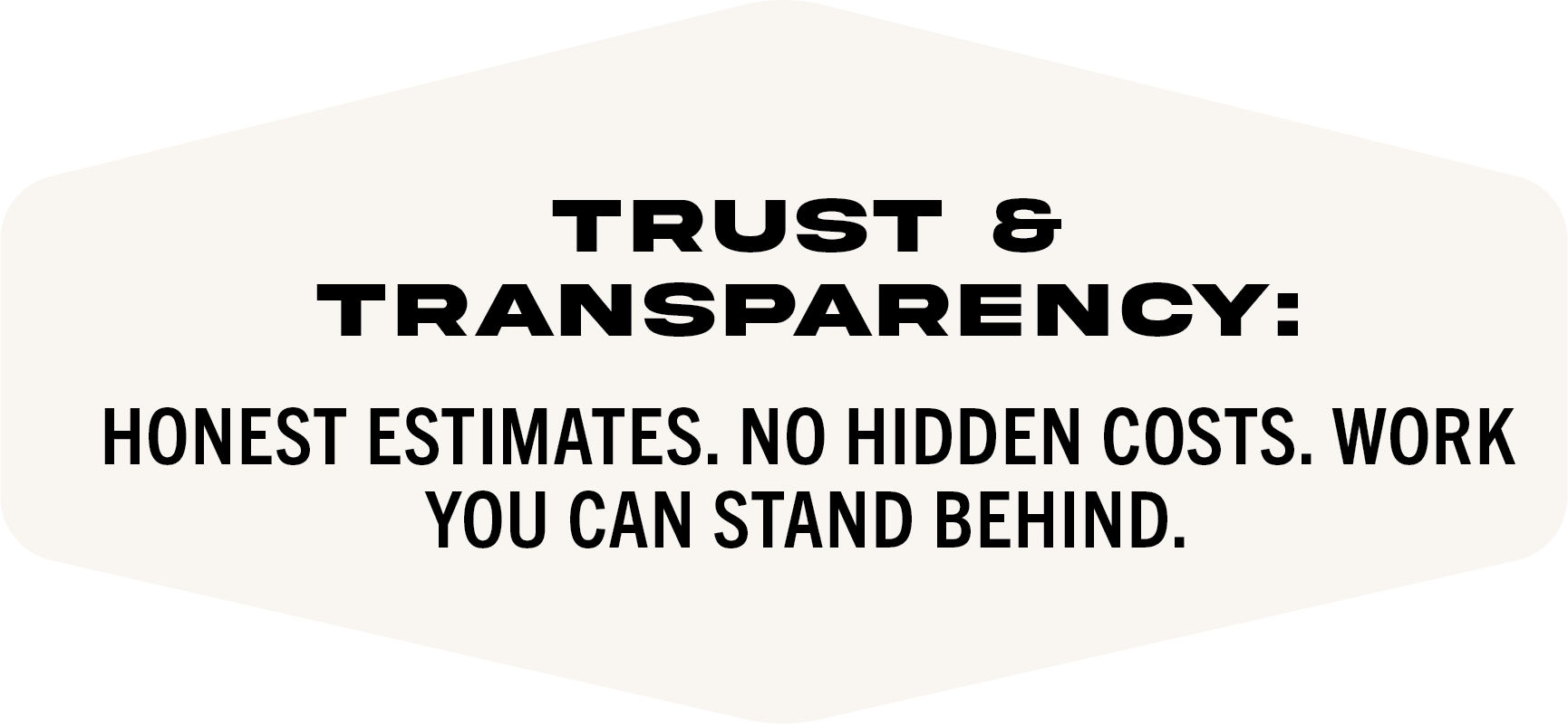 Sign with bold text reading: Trust & Transparency: Honest estimates. No hidden costs. Work you can stand behind.