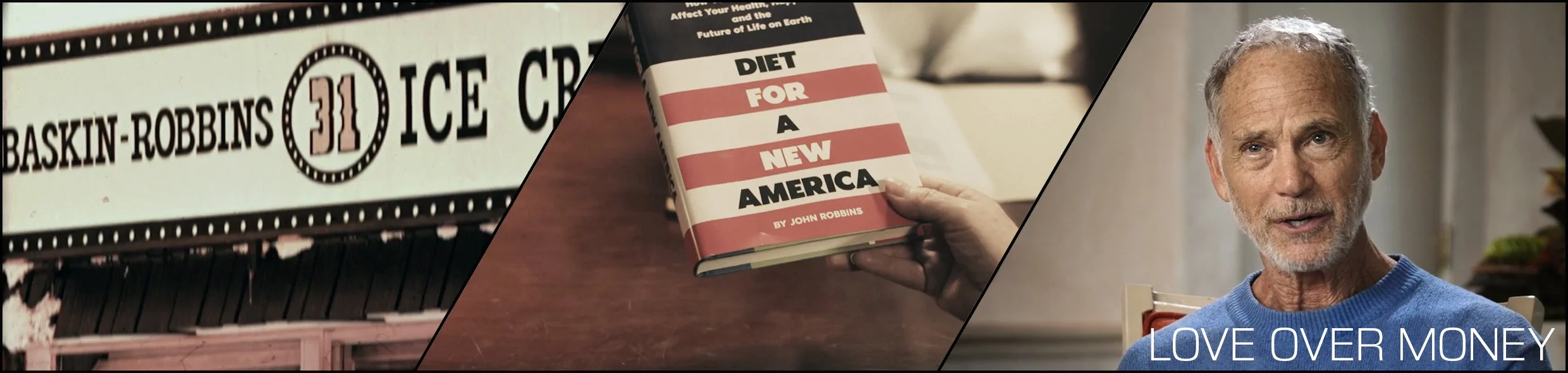 A collage with three sections: a sign for Baskin-Robbins ice cream, a person holding a book titled 'Diet for a New America,' and an older man in a blue sweater sitting at a table with the text 'Love Over Money' overlayed.