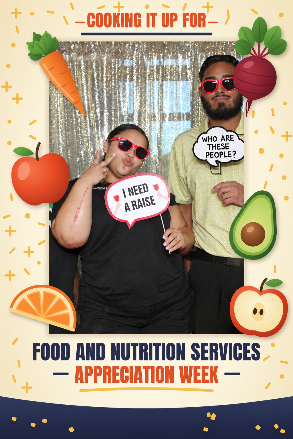 Two people wearing red sunglasses at an event with a food and nutrition theme, holding speech bubbles; one says "I NEED A RAISE," and the other asks "WHO ARE THESE PEOPLE?" They are posing in front of a shiny, sequined backdrop. The frame around the picture features colorful cartoon vegetables and fruits, with text saying "COOKING IT UP FOR" at the top and "FOOD AND NUTRITION SERVICES APPRECIATION WEEK" at the bottom.