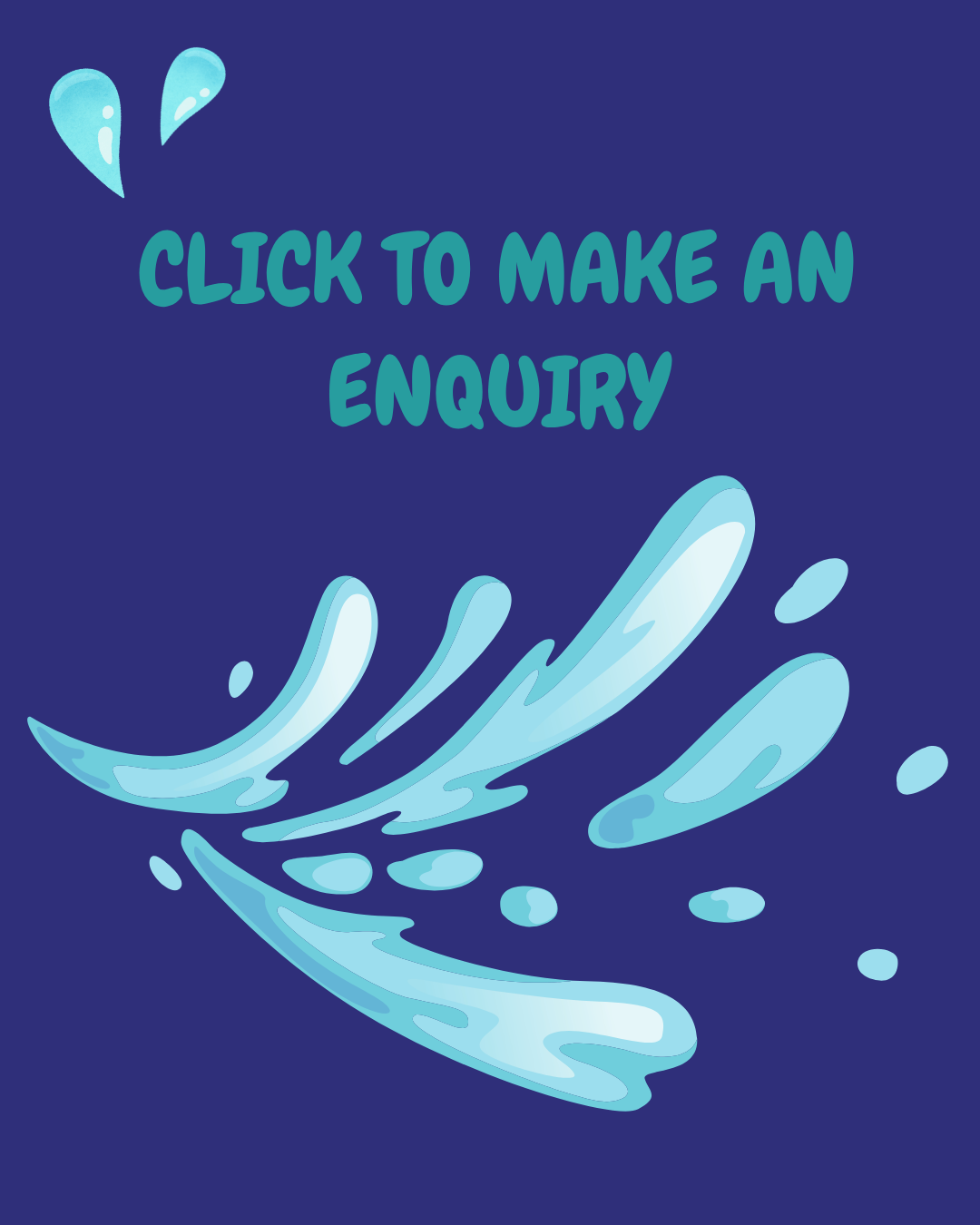 A graphic with blue water splash illustration and the text 'CLICK TO MAKE AN ENQUIRY' on a dark blue background.