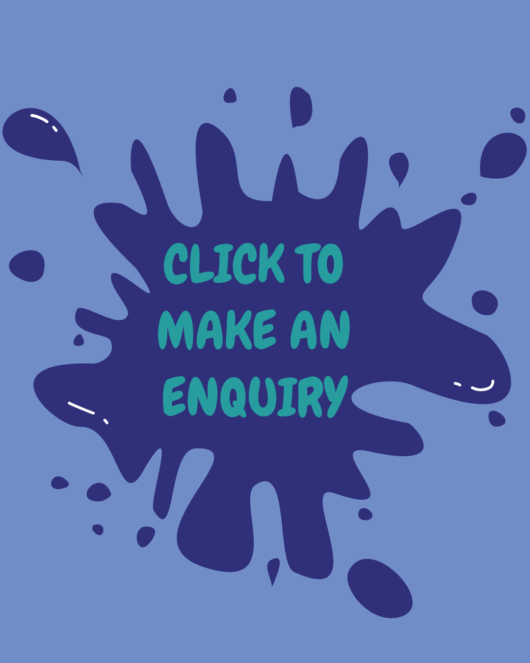 Blue background with a dark blue paint splash in the center, containing the text 'CLICK TO MAKE AN ENQUIRY' in green and blue letters.