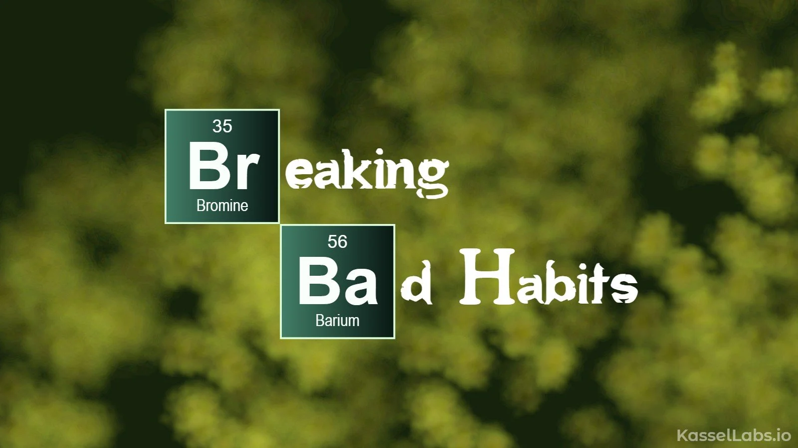 A graphic with the words 'Breaking Bad Habits' designed like the periodic table, featuring elements bromine and barium. The background is blurred green foliage.