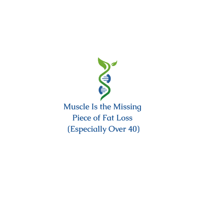 Muscle Is the Missing Piece of Fat Loss (Especially Over 40)