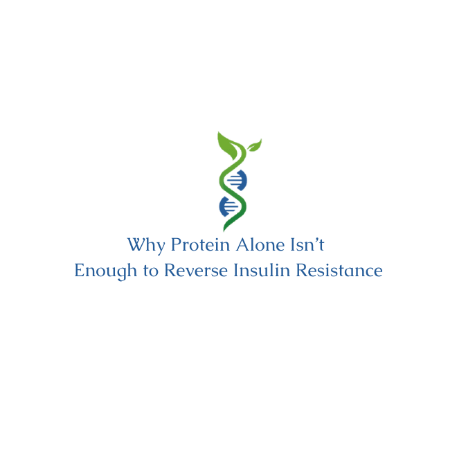 Why Protein Alone Isn’t Enough to Reverse Insulin Resistance