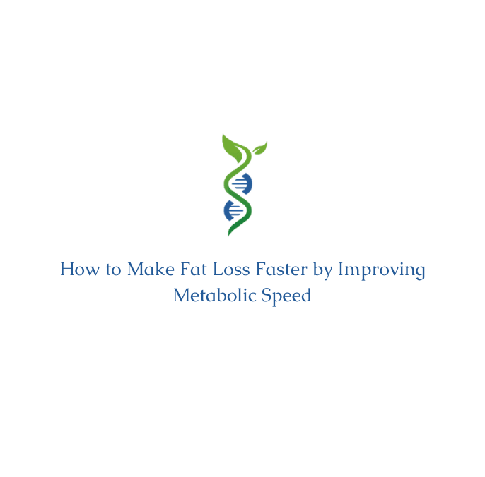 How to Make Fat Loss Faster by Improving Metabolic Speed