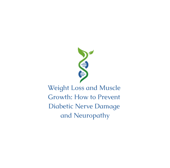 Weight Loss and Muscle Growth: How to Prevent Diabetic Nerve Damage and Neuropathy