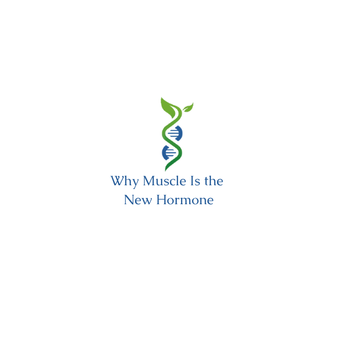 Why Muscle Is the New Hormone