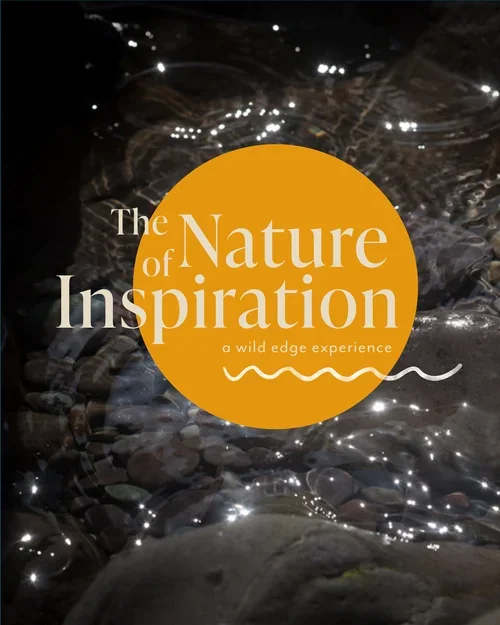Text overlay on a water background that reads, "The Nature of Inspiration: a wild edge experience" with a large orange circle behind the text.