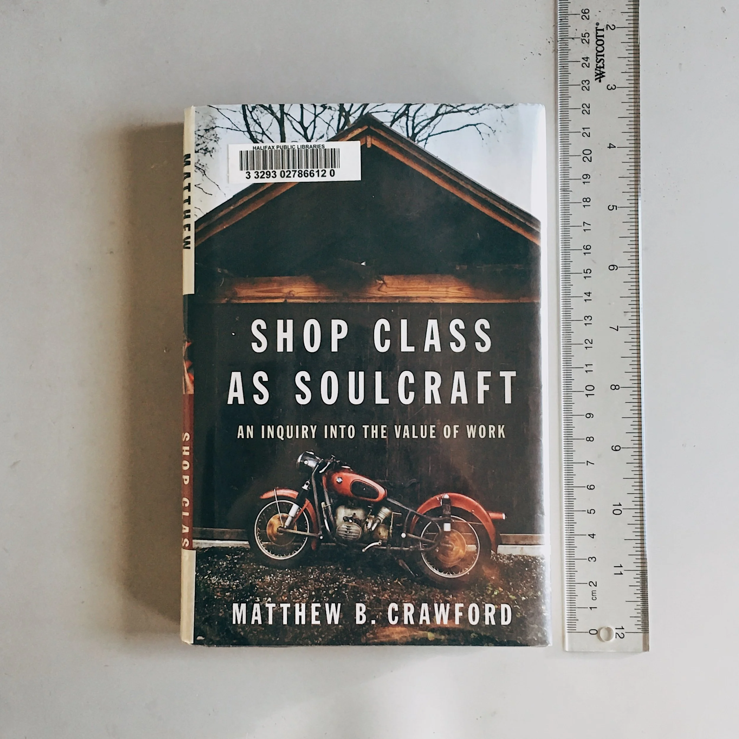 Shop Class as Soulcraft: An Inquiry into the Value of Work by Matthew B. Crawford