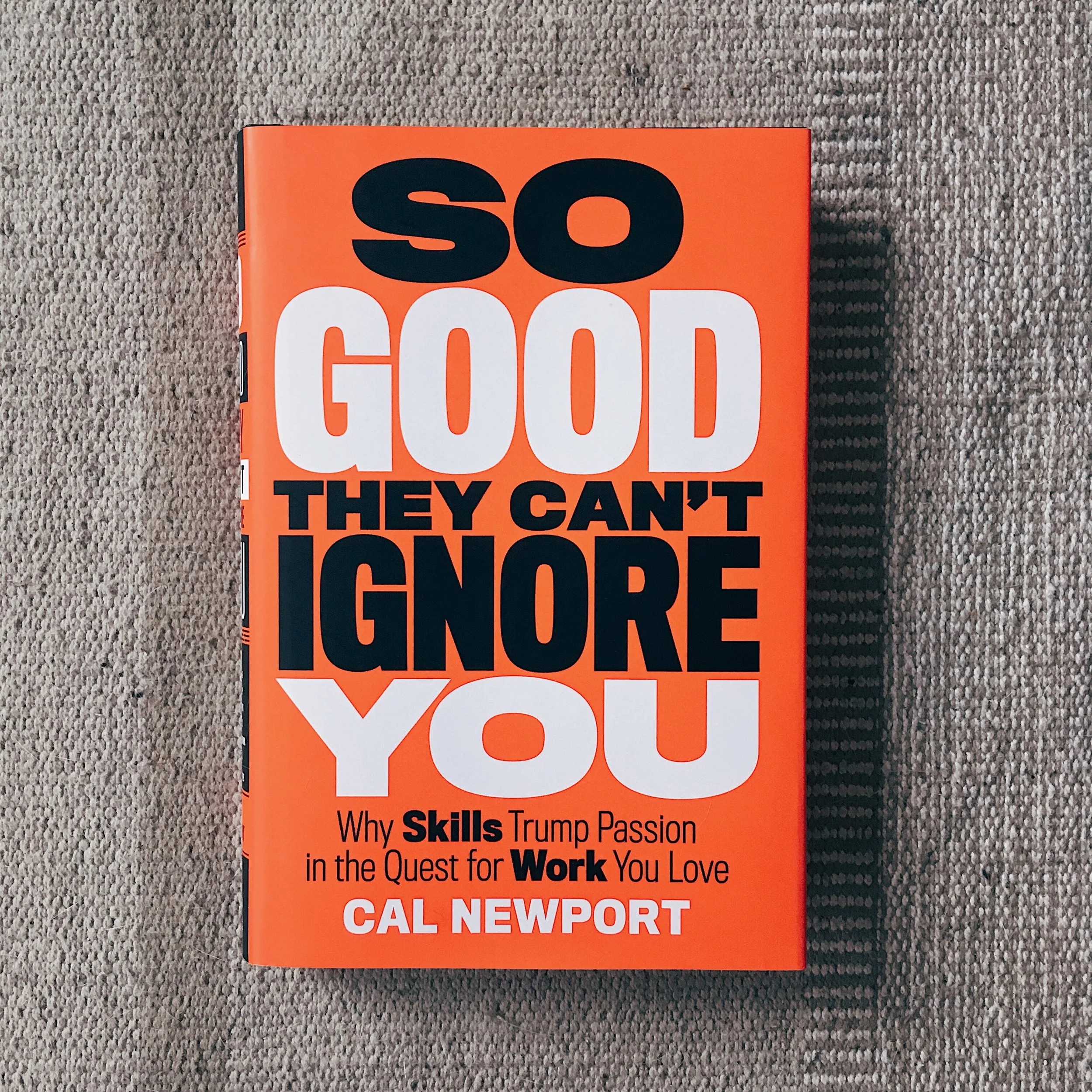 Get your own copy of So Good They Can’t Ignore You.