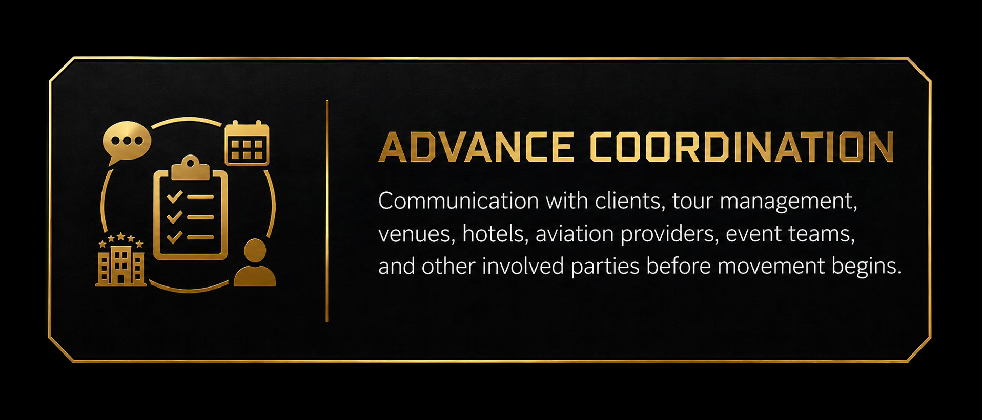 Black and gold design graphic with icons of chat, calendar, checklist, hotel, and person on the left; text on the right reads 'Advance Coordination: Communication with clients, tour management, venues, hotels, aviation providers, event teams, and other involved parties before movement begins.'