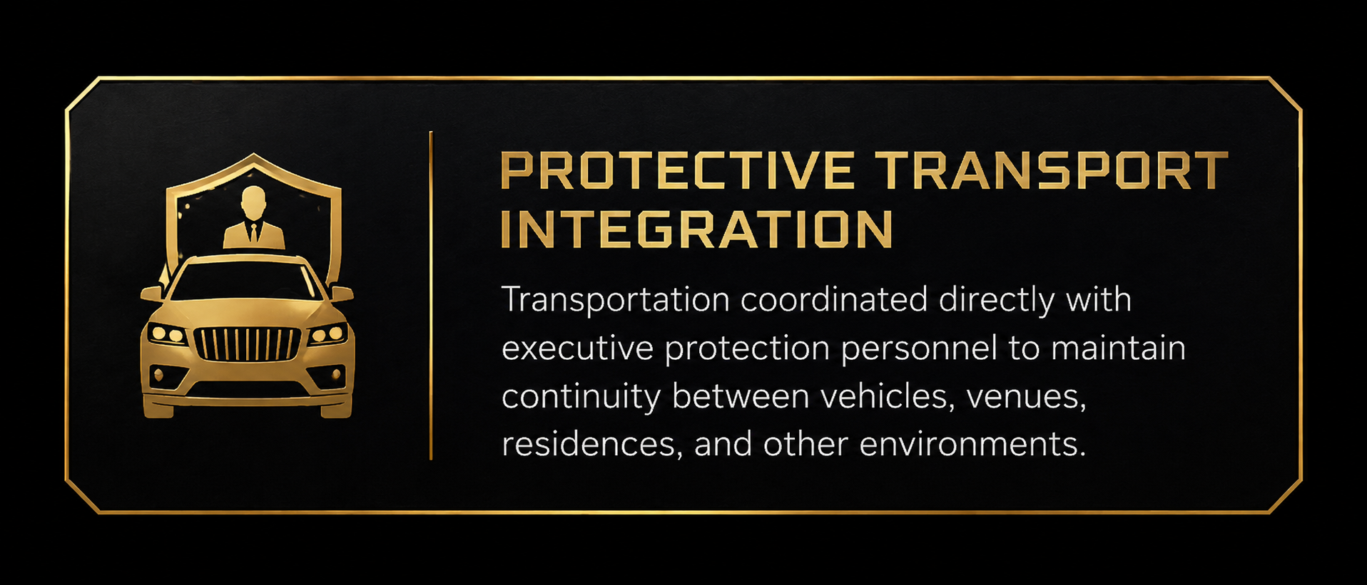 Gold and black sign with a car and shield icon, reading 'Protective Transport Integration' and explaining transportation coordination with executive protection personnel for continuity between vehicles, venues, residences, and environments.