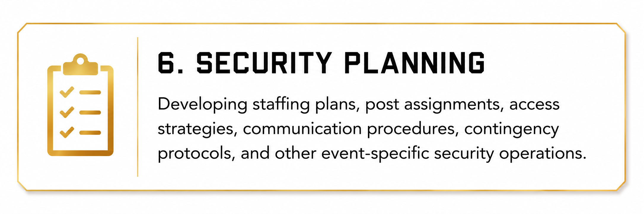 A section of a presentation slide titled '6. Security Planning' with a gold checklist icon on the left. The text describes developing staffing plans, post assignments, access strategies, communication procedures, contingency protocols, and event-specific security operations.